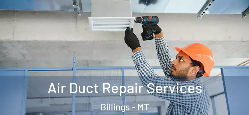 Air Duct Repair Services Billings - MT