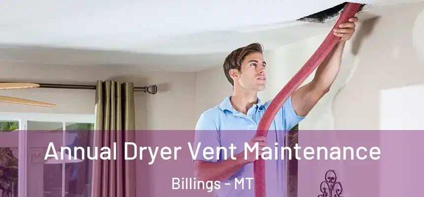  Annual Dryer Vent Maintenance Billings - MT