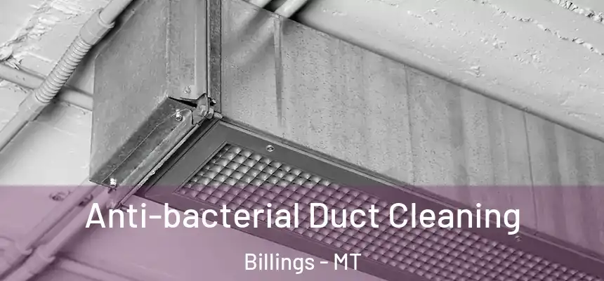 Anti-bacterial Duct Cleaning Billings - MT
