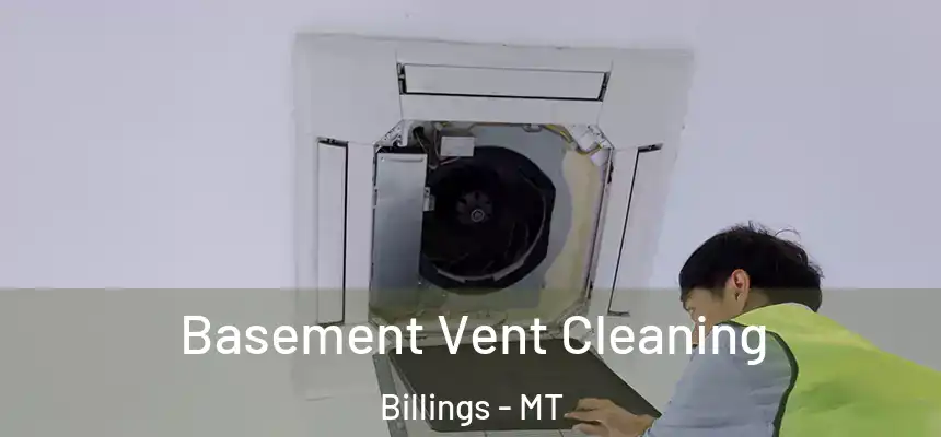 Basement Vent Cleaning Billings - MT