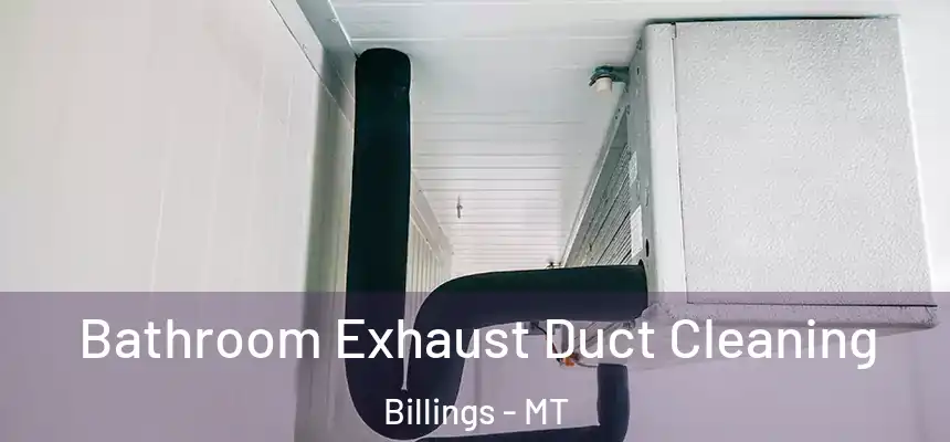 Bathroom Exhaust Duct Cleaning Billings - MT