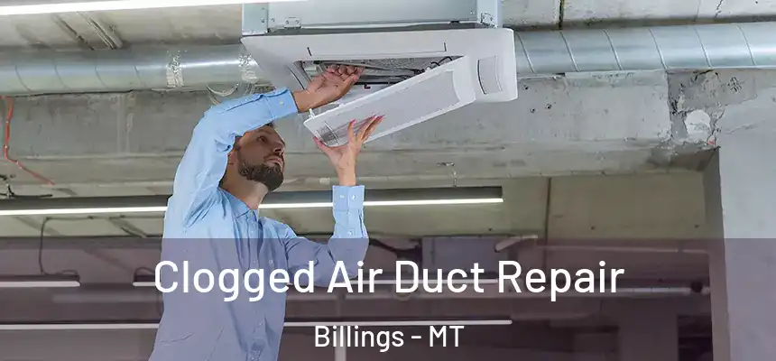 Clogged Air Duct Repair Billings - MT