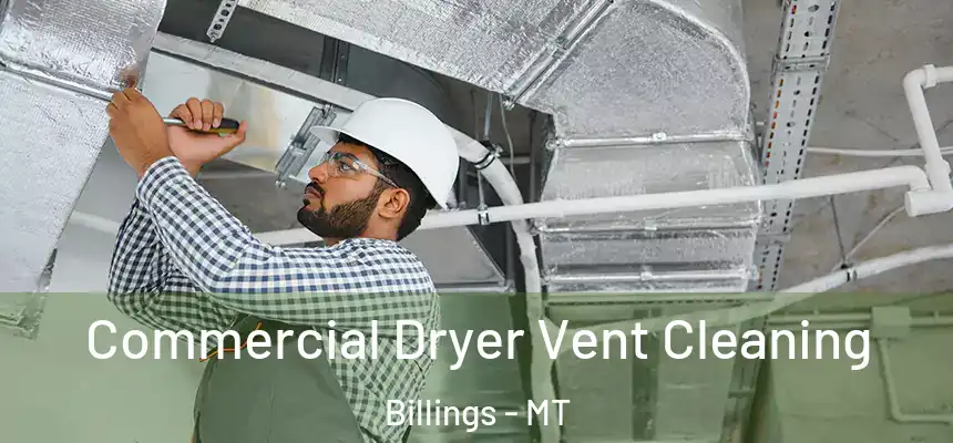 Commercial Dryer Vent Cleaning Billings - MT