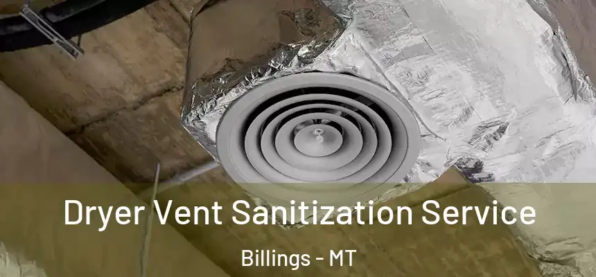 Dryer Vent Sanitization Service Billings - MT