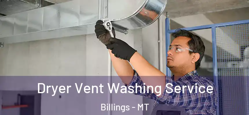  Dryer Vent Washing Service Billings - MT