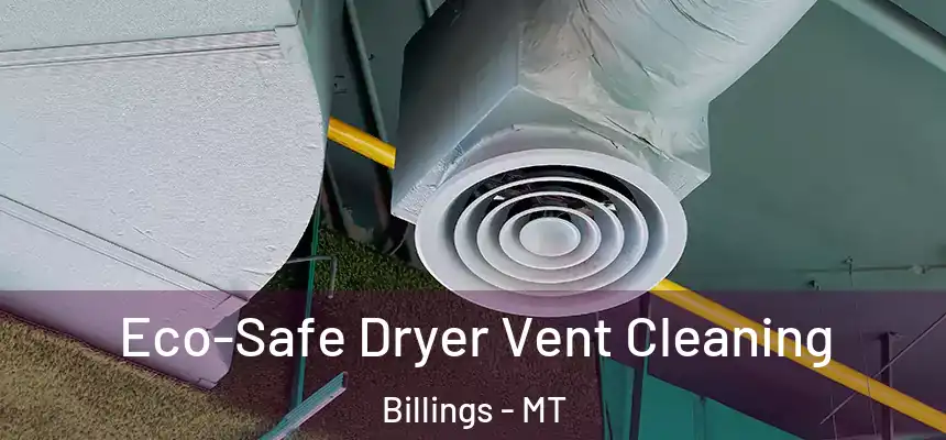 Eco-Safe Dryer Vent Cleaning Billings - MT