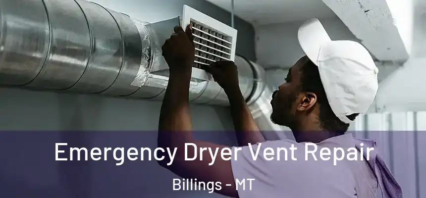 Emergency Dryer Vent Repair Billings - MT