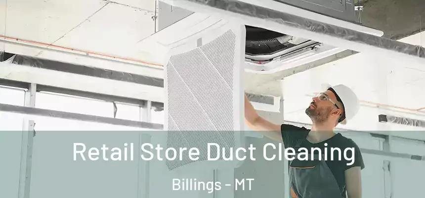  Retail Store Duct Cleaning Billings - MT