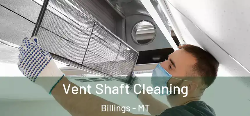 Vent Shaft Cleaning Billings - MT