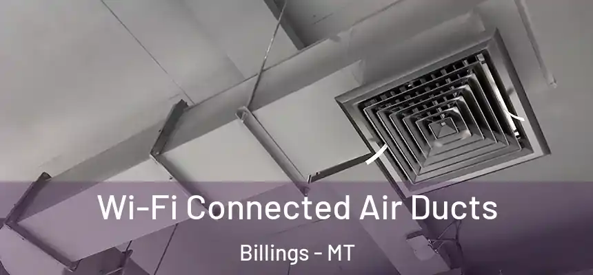 Wi-Fi Connected Air Ducts Billings - MT